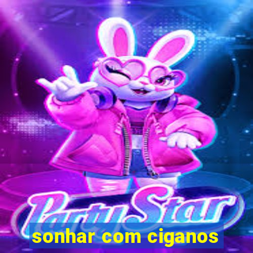 sonhar com ciganos